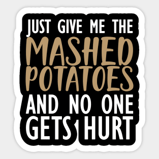 Mashed Potatoes - Just give me the mashed potatoes and no one gets hurt Sticker